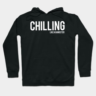 Chilling like a gangster Hoodie